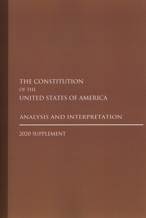 Constitution of the United States: Analysis and Interpretation 2020 Supplement (Paperback)