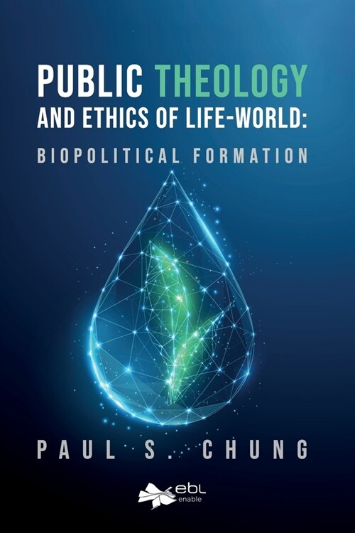 Public Theology and Ethics of Life-World: Biopolitical Formation (Paperback)