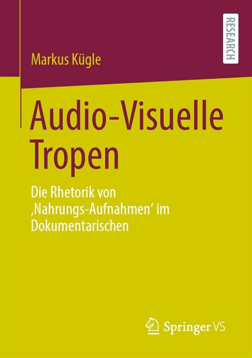 Audio-Visuelle Tropen: Die Rhetorik Von Nahrungs-Aufnahmen Im Dokumentarischen (Paperback, 1. Aufl. 2023)