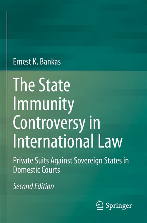 The State Immunity Controversy in International Law: Private Suits Against Sovereign States in Domestic Courts (Paperback, 2, 2022)