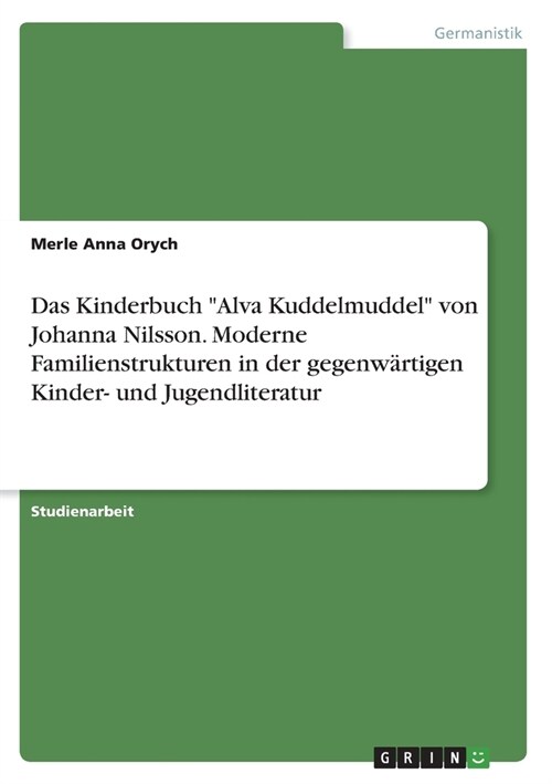 Das Kinderbuch Alva Kuddelmuddel von Johanna Nilsson. Moderne Familienstrukturen in der gegenw?tigen Kinder- und Jugendliteratur (Paperback)