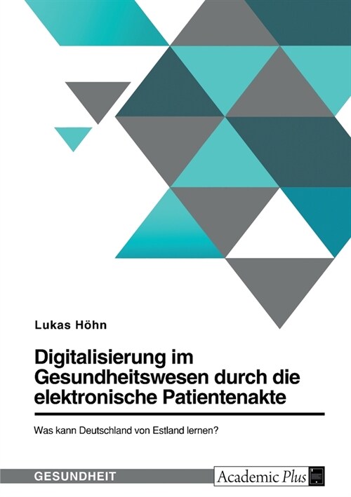 Digitalisierung im Gesundheitswesen durch die elektronische Patientenakte. Was kann Deutschland von Estland lernen? (Paperback)