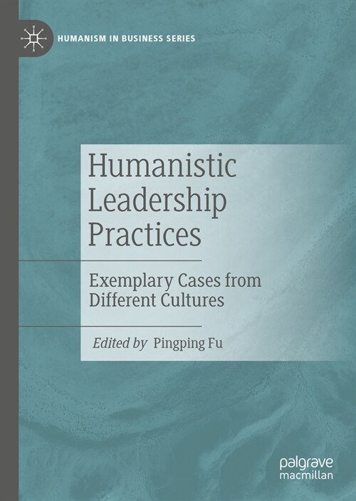 Humanistic Leadership Practices: Exemplary Cases from Different Cultures (Hardcover, 2024)