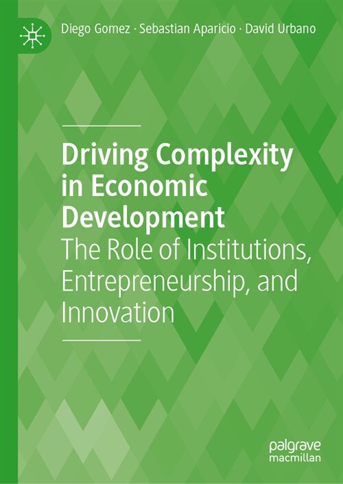 Driving Complexity in Economic Development: The Role of Institutions, Entrepreneurship, and Innovation (Hardcover, 2023)