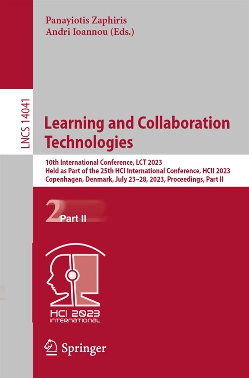 Learning and Collaboration Technologies: 10th International Conference, Lct 2023, Held as Part of the 25th Hci International Conference, Hcii 2023, Co (Paperback, 2023)