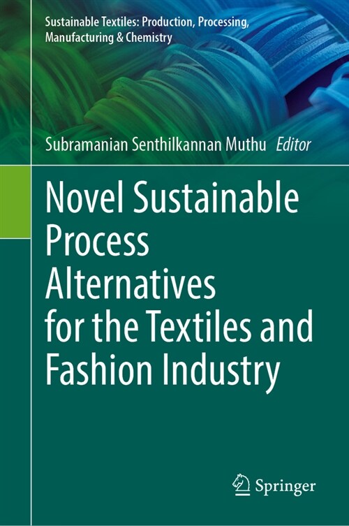 Novel Sustainable Process Alternatives for the Textiles and Fashion Industry (Hardcover, 2023)