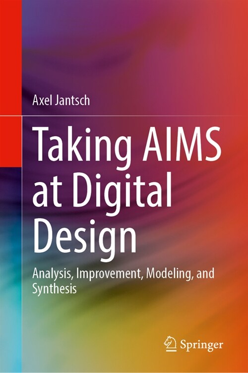 Taking Aims at Digital Design: Analysis, Improvement, Modeling, and Synthesis (Hardcover, 2023)