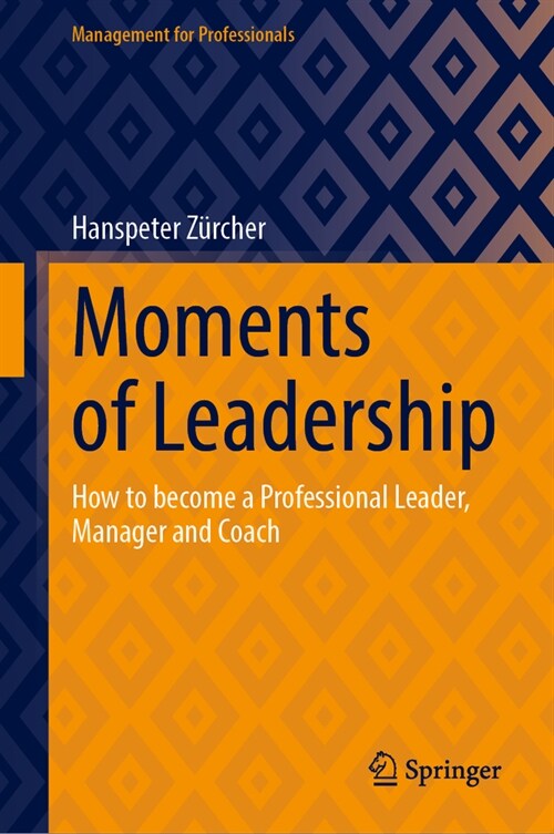 Moments of Leadership: How to Become a Professional Leader, Manager and Coach (Hardcover, 2023)