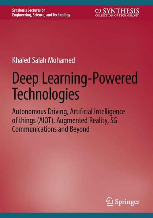 Deep Learning-Powered Technologies: Autonomous Driving, Artificial Intelligence of Things (Aiot), Augmented Reality, 5g Communications and Beyond (Hardcover, 2023)