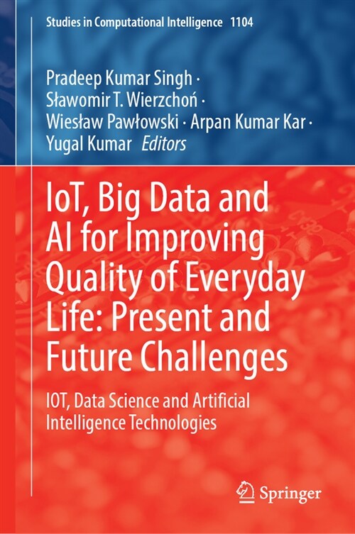 Iot, Big Data and AI for Improving Quality of Everyday Life: Present and Future Challenges: Iot, Data Science and Artificial Intelligence Technologies (Hardcover, 2023)