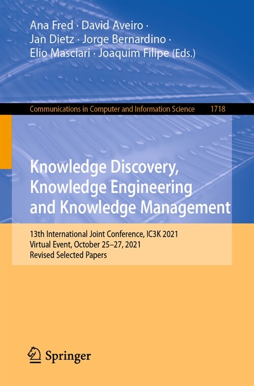 Knowledge Discovery, Knowledge Engineering and Knowledge Management: 13th International Joint Conference, Ic3k 2021, Virtual Event, October 25-27, 202 (Paperback, 2023)