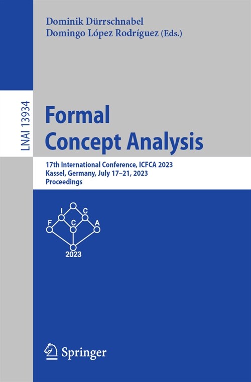 Formal Concept Analysis: 17th International Conference, Icfca 2023, Kassel, Germany, July 17-21, 2023, Proceedings (Paperback, 2023)