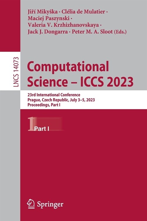 Computational Science - Iccs 2023: 23rd International Conference, Prague, Czech Republic, July 3-5, 2023, Proceedings, Part I (Paperback, 2023)
