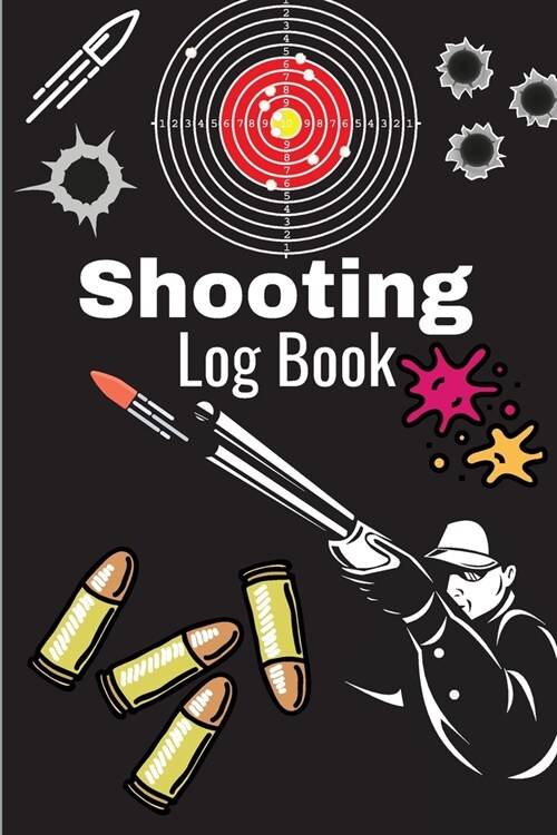 Shooting Log Book: A Complete Journal To Keep Record Date, Time, Location, Target Shooting, Range Shooting Book, Handloading Logbook, Dia (Paperback)