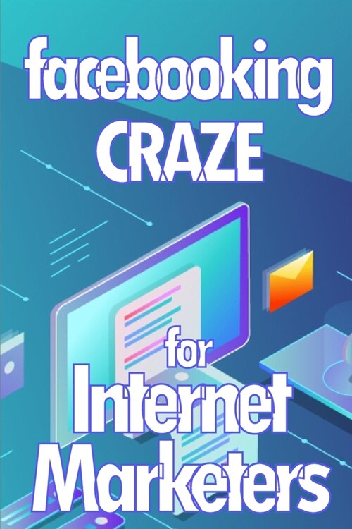 Facebooking Craze for Internet Markerters: Learn how to earn money while using Facebook Perfect gift idea for All Marketers (Paperback)