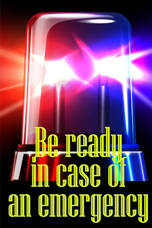 Be ready in case of an emergency: What to Do If a Family Emergency Occurs (Paperback)