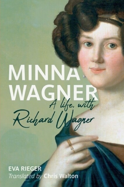 Minna Wagner: A Life, with Richard Wagner (Paperback)