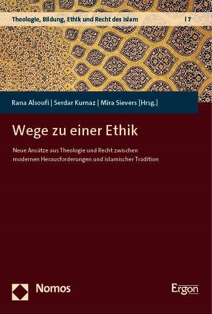 Wege Zu Einer Ethik: Neue Ansatze Aus Theologie Und Recht Zwischen Modernen Herausforderungen Und Islamischer Tradition (Paperback)