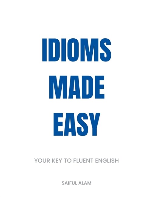 Idioms Made Easy: Your Key to Fluent English (Paperback)