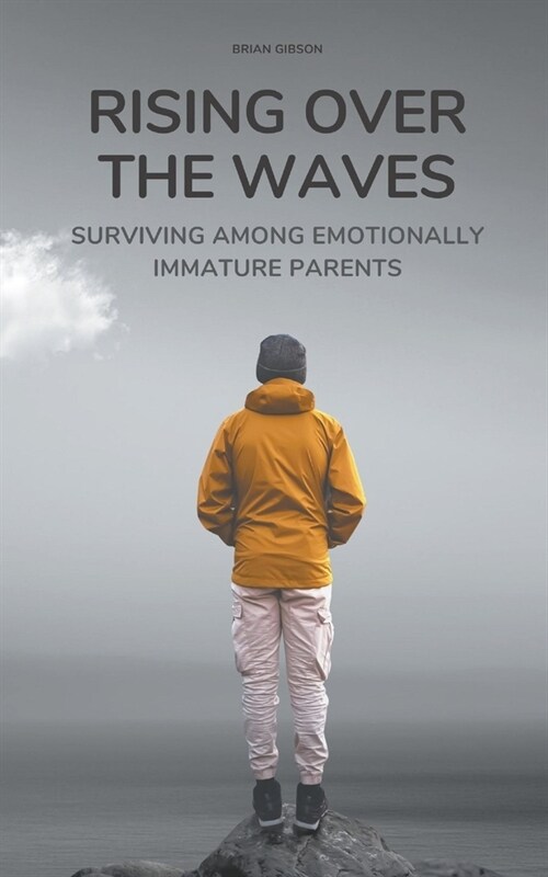 Rising Over the Waves Surviving Among Emotionally Immature Parents (Paperback)