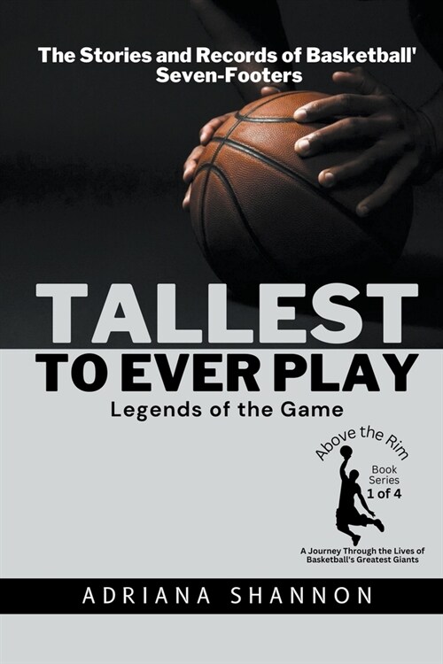 Tallest to Ever Play: Legends of the Game: The Stories and Records of Basketballs Seven-Footers (Paperback)