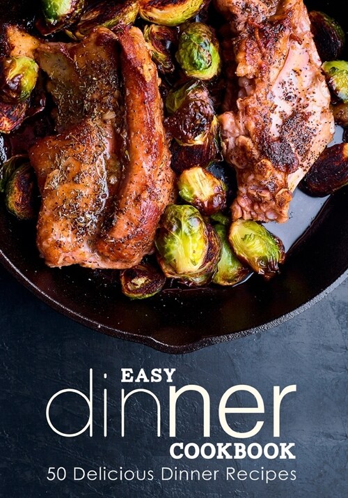Easy Dinner Cookbook: Delicious Dinner Recipes (Paperback)