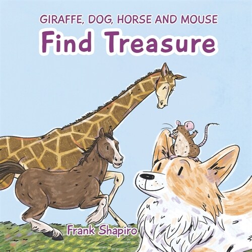 Giraffe Horse Dog and Mouse Find Treasure (Paperback)