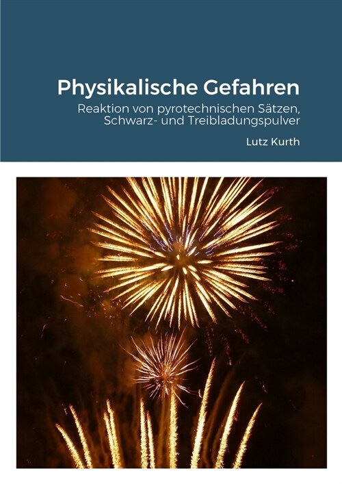 Physikalische Gefahren: Reaktion von pyrotechnischen S?zen, Schwarz- und Treibladungspulver (Paperback)