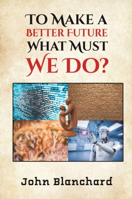 To Make a Better Future: What Must We Do? (Paperback)