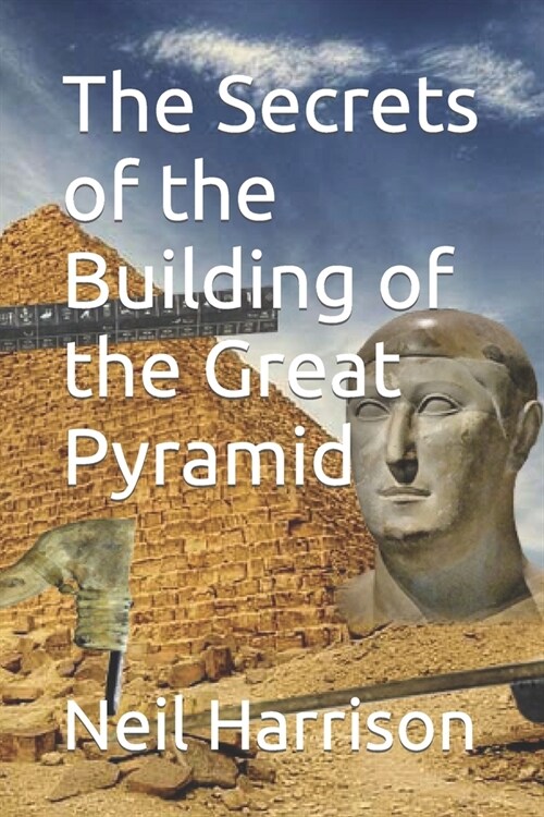 The Secrets of the Building of the Great Pyramid (Paperback)