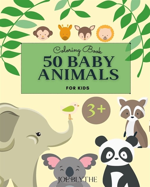 50 Baby Animals Coloring Book: - A Coloring Book Featuring 50 Incredibly Cute and Lovable Baby Animals (Paperback)