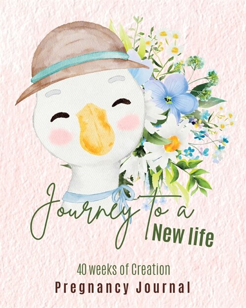 Journey to a New Life - 40 Weeks of Creation - Pregnancy Journal (Paperback)
