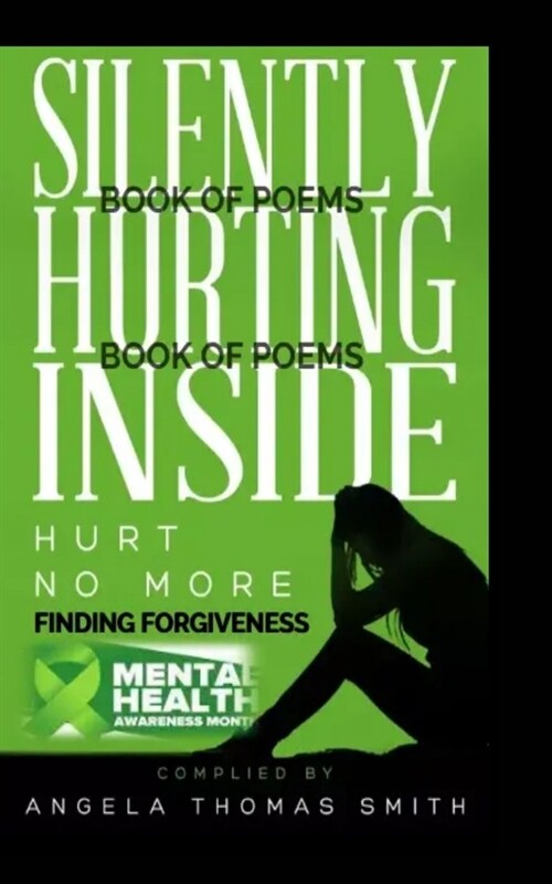 Silently Hurting Inside; Hurt no more, finding Forgiveness (BW edition): We Are The Change We Desire To See (Paperback)
