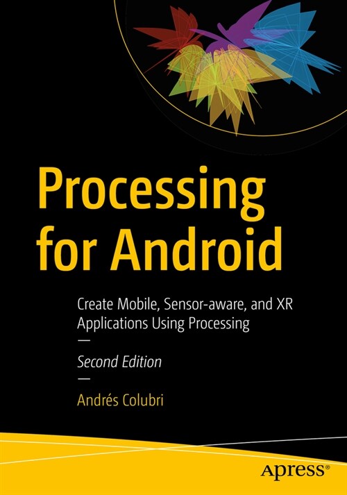 Processing for Android: Create Mobile, Sensor-Aware, and Xr Applications Using Processing (Paperback, 2)