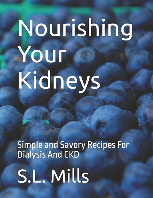 Nourishing Your Kidneys: Simple and Savory Recipes For Dialysis And CKD (Paperback)