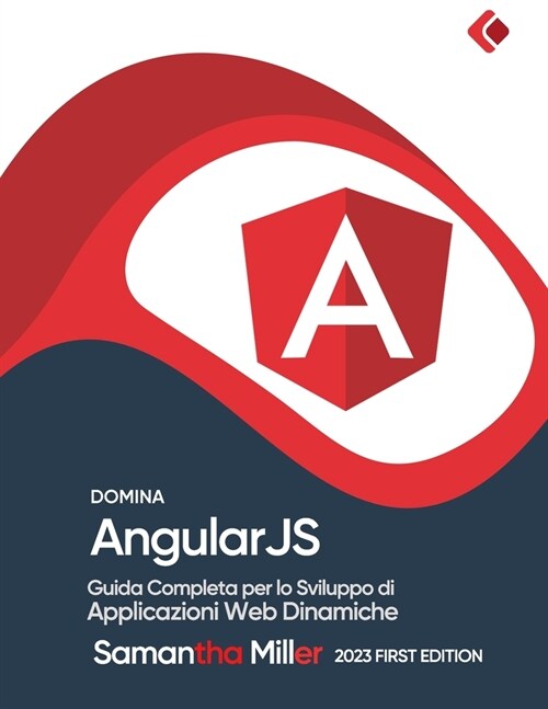 Domina AngularJS: Guida Completa per lo Sviluppo di Applicazioni Web Dinamiche (Paperback)