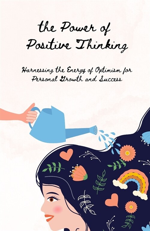 The Power of Positive Thinking: Harnessing the Energy of Optimism for Personal Growth and Success (Paperback)