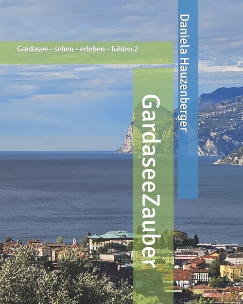 GardaseeZauber: Gardasee - sehen - erleben - f?len 2 (Paperback)
