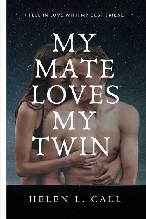 My Mate Loves My Twin: I Fell in Love With My Best Friend (Paperback)