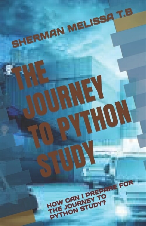The Journey to Python Study: How Can I Prepare for the Journey to Python Study? (Paperback)