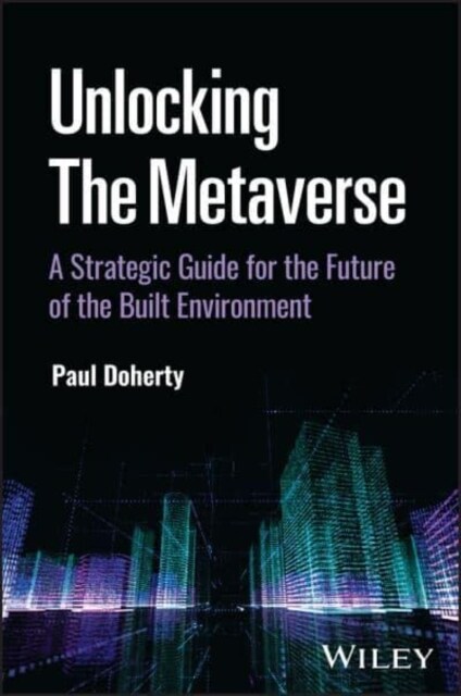 Unlocking the Metaverse: A Strategic Guide for the Future of the Built Environment (Hardcover)