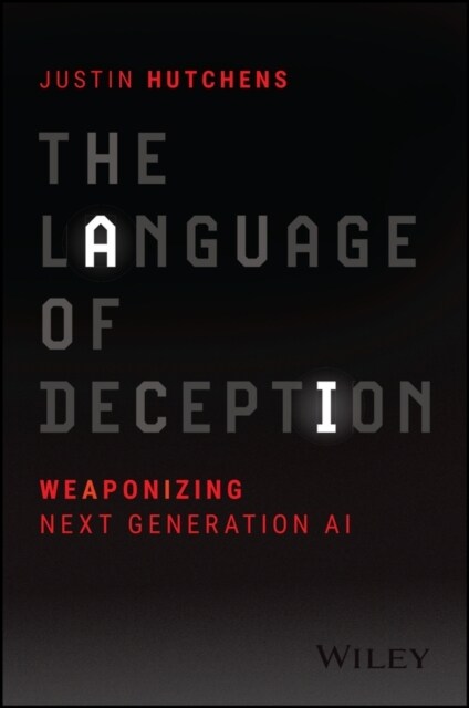 The Language of Deception: Weaponizing Next Generation AI (Paperback)