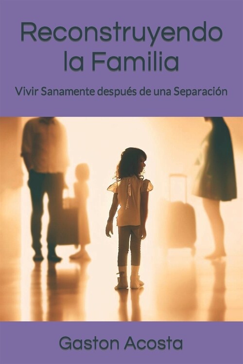 Reconstruyendo la Familia: Vivir Sanamente despu? de una Separaci? (Paperback)