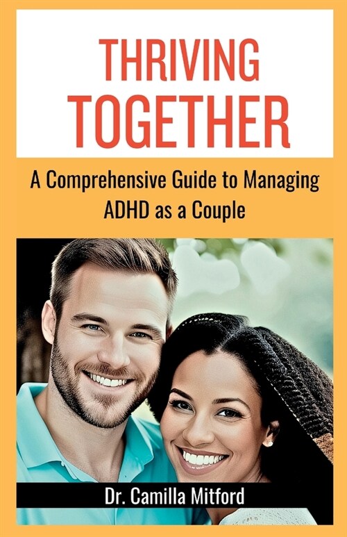 Thriving Together: A Comprehensive Guide to Managing ADHD as a Couple (Paperback)