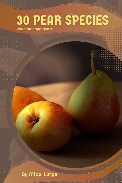 30 Pear species: Make the right choice (Paperback)