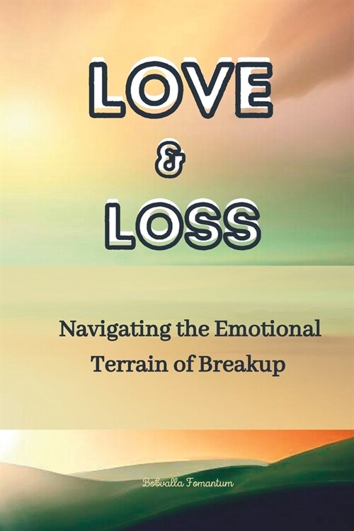 Love and Loss: Navigating the Emotional Terrain of Breakup (Paperback)