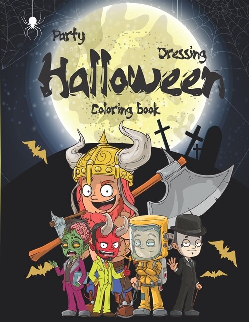 Party dressing halloween coloring book: dress party a Halloween coloring book for kids and adult spooktacular costumes including Vampires, Mummy, Viki (Paperback)