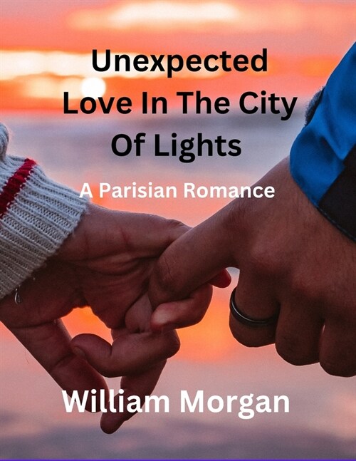 Unexpected Love in the City of Lights: A Parisian Romance (Paperback)