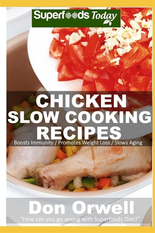 Chicken Slow Cooking Recipes: Over 50 Low Carb Slow Cooker Chicken Recipes full o Dump Dinners Recipes and Quick & Easy Cooking Recipes (Paperback)