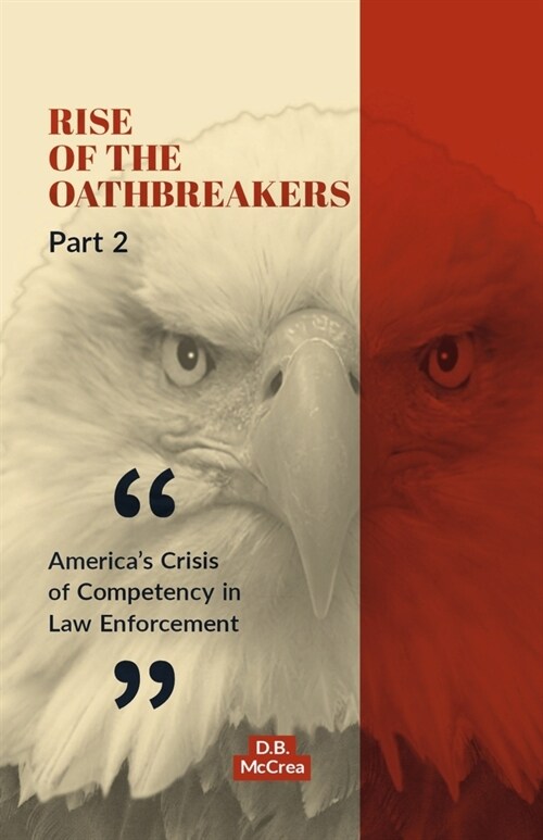 Rise of the Oathbreakers Part 2: Americas Crisis of Competency in Law Enforcement Volume 2 (Paperback)